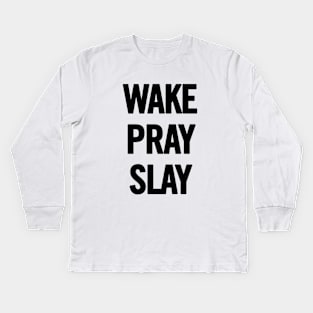 Wake Pray Slay Kids Long Sleeve T-Shirt